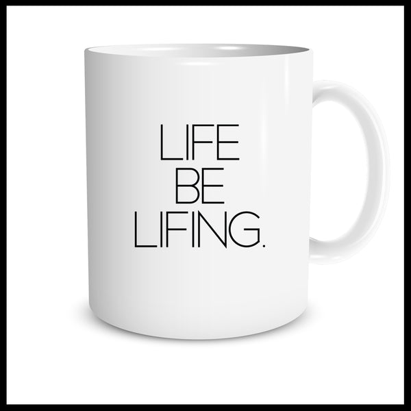 Life Be Lifing. Mantra Mugs
