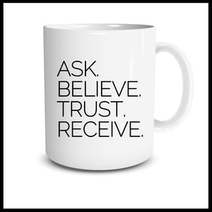 Ask. Believe. Trust. Receive. Mug