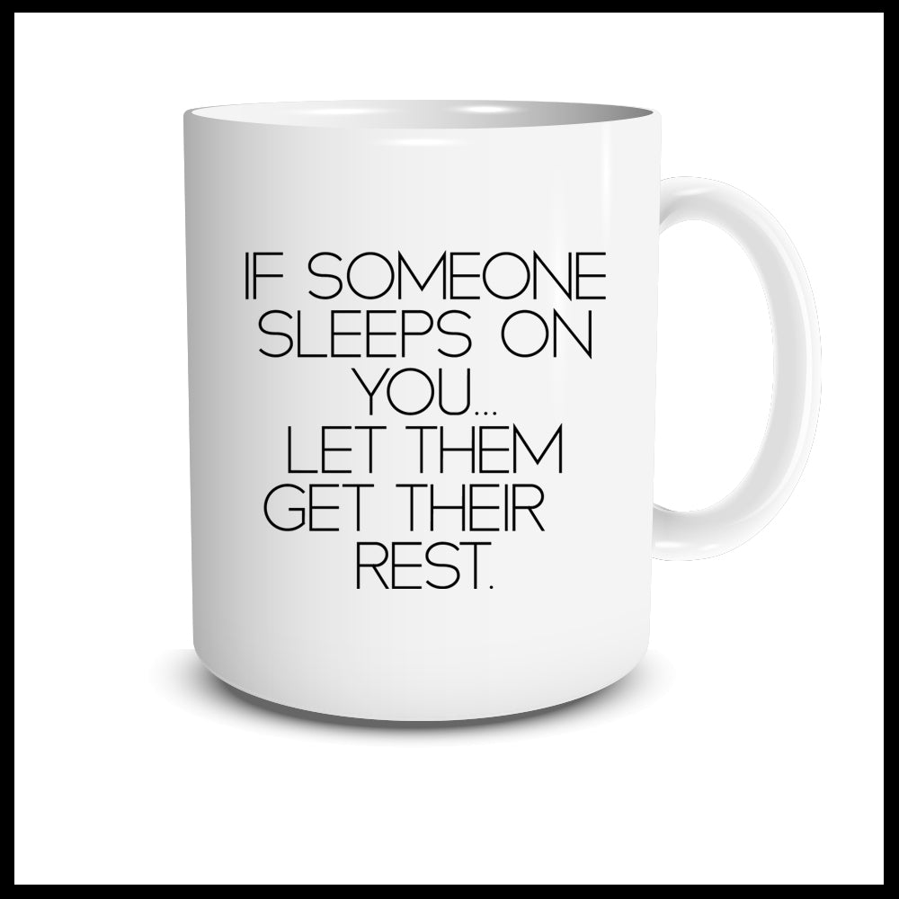 If Someone Sleeps On You Let Them Get Their Rest Mug