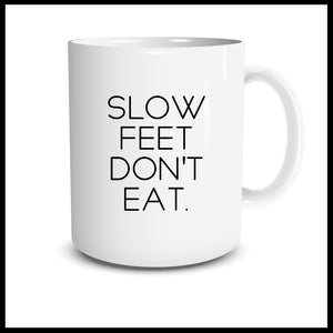 Slow Feet Don't Eat Mug