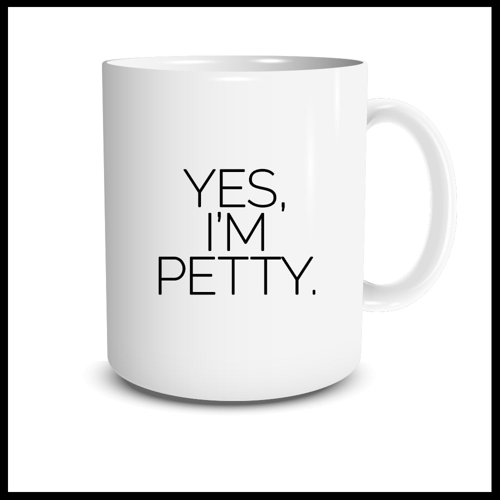 YES, I'M PETTY. Mug