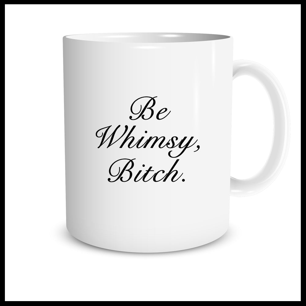Be Whimsy, Bitch.