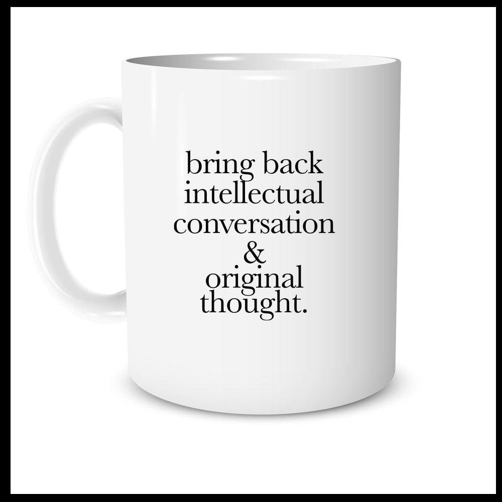 Bring back intellectual conversation & original thought.