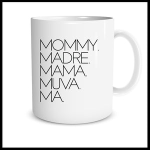 Mommy. Madre. Mama. Muva. Ma. Mug