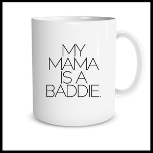 My Mama Is A Baddie Mug