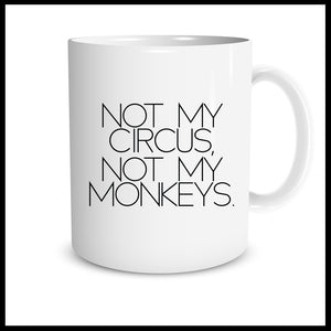 Not My Circus, Not My Monkeys Mug