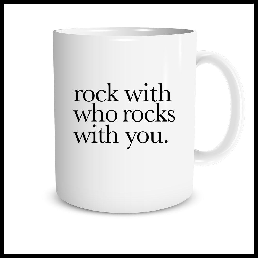 Rock with who rocks with you.
