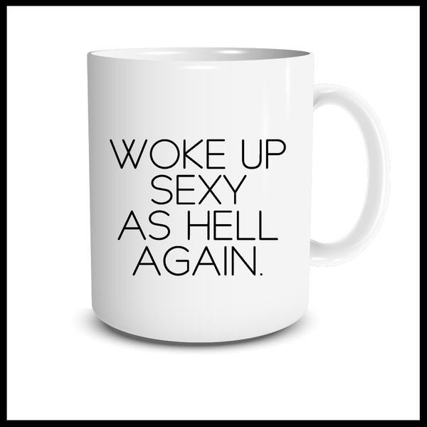 Woke Up Sexy As Hell Again Mug Mantra Mugs