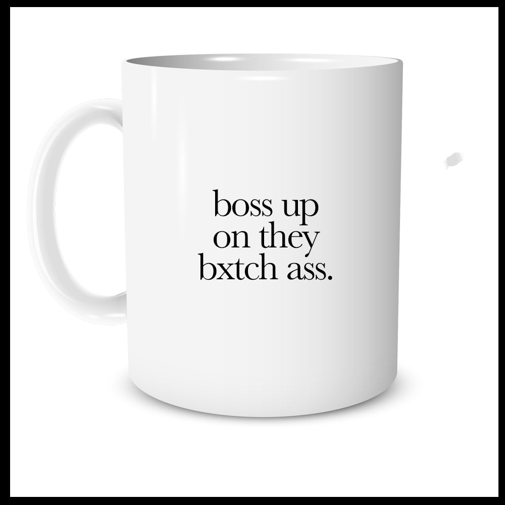 Boss up on they bxtch ass.