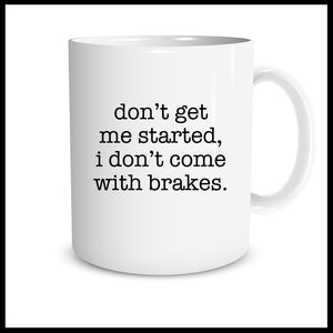 Don't get me started, I don't come with brakes (lowercase typewriter)