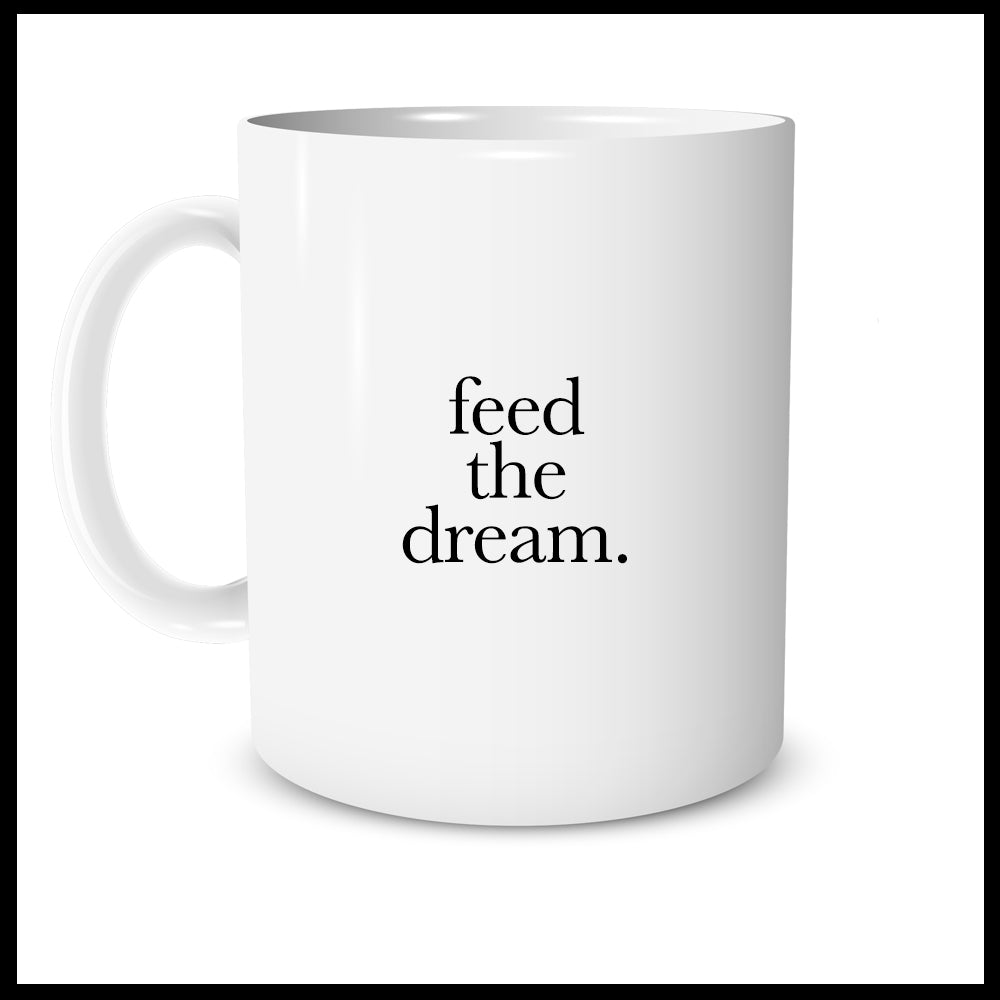 Feed the dream.