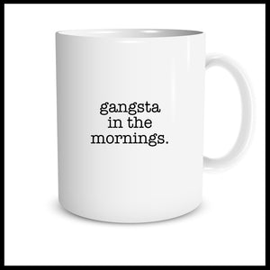 Gangsta in the Mornings. (typewriter)