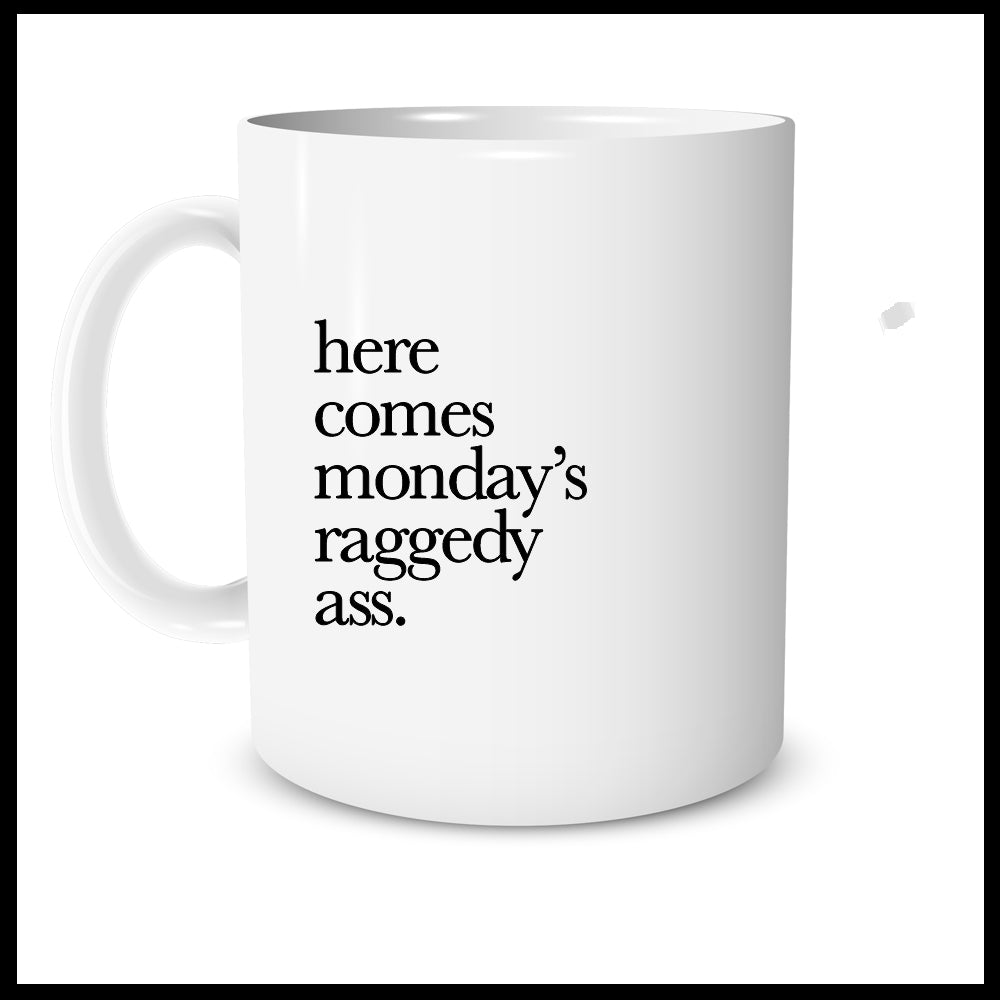 Here Comes Monday's Raggedy Ass.
