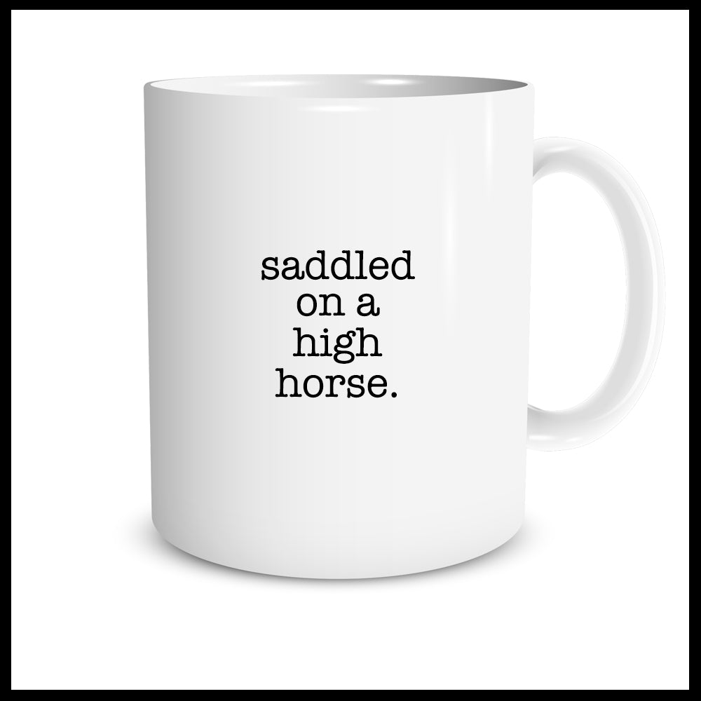 saddled on a high horse. (typwriter)
