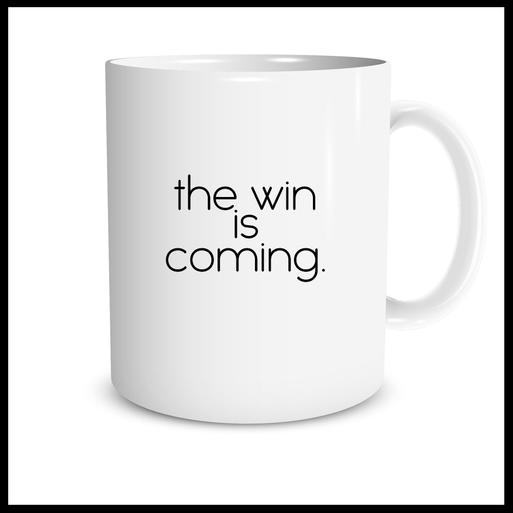 The win is coming.