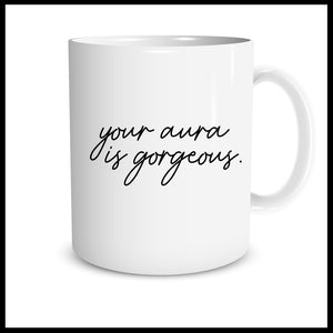 Your Aura Is Gorgeous (lowercase new script)