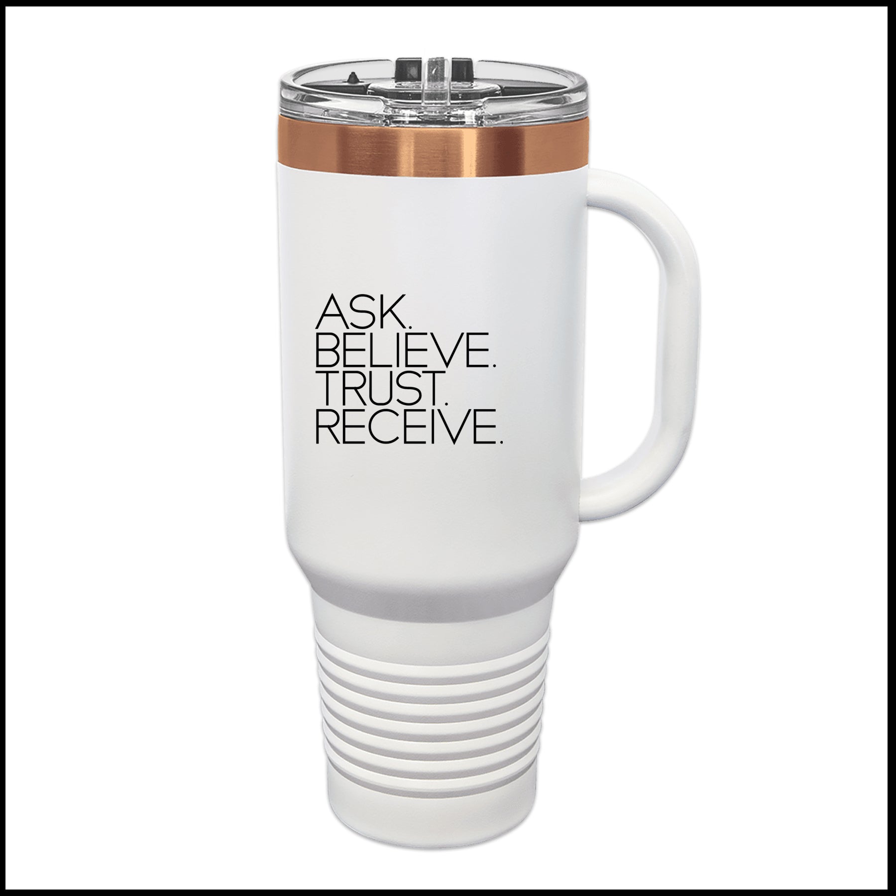 Rose Gold Tumbler - ASK. BELIEVE. TRUST. RECEIVE.