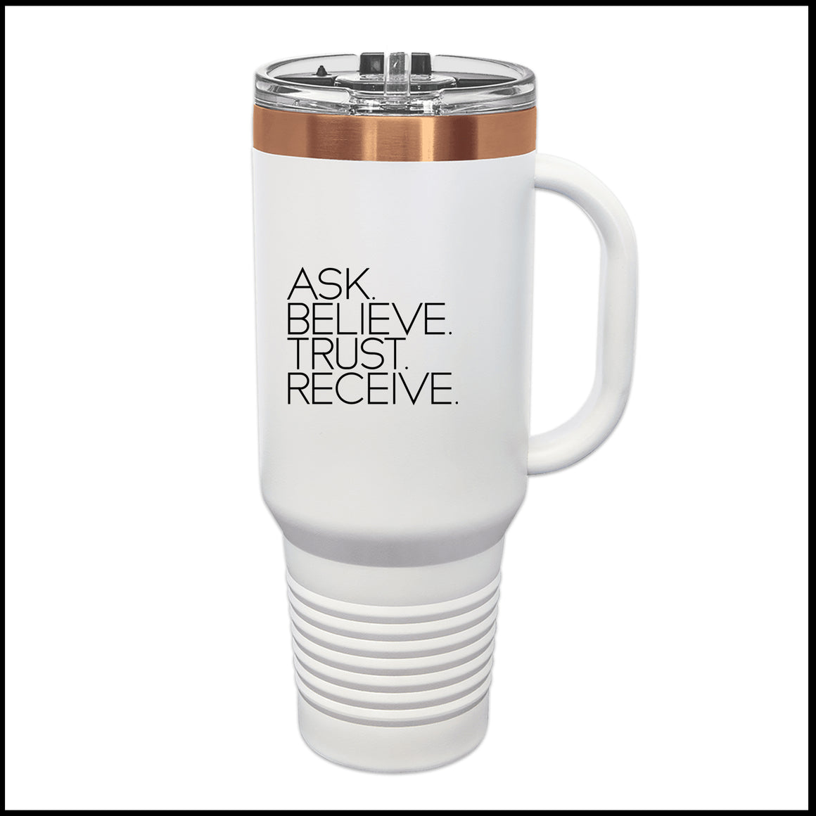 Rose Gold Tumbler - ASK. BELIEVE. TRUST. RECEIVE.
