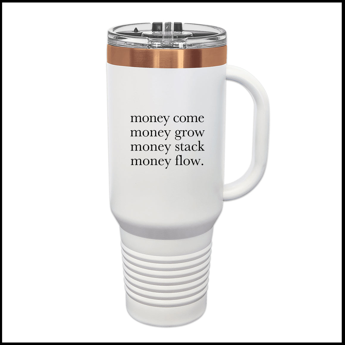 Rose Gold Tumbler - Money Come Grow Stack Flow.