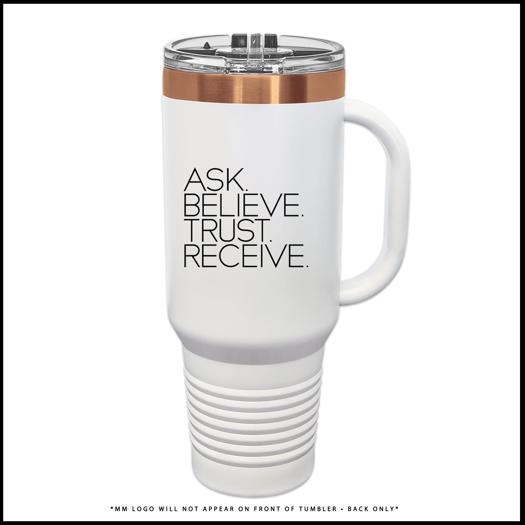 Tumbler-ASK. BELIEVE.TRUST. RECEIVE. (Rose Gold + White)