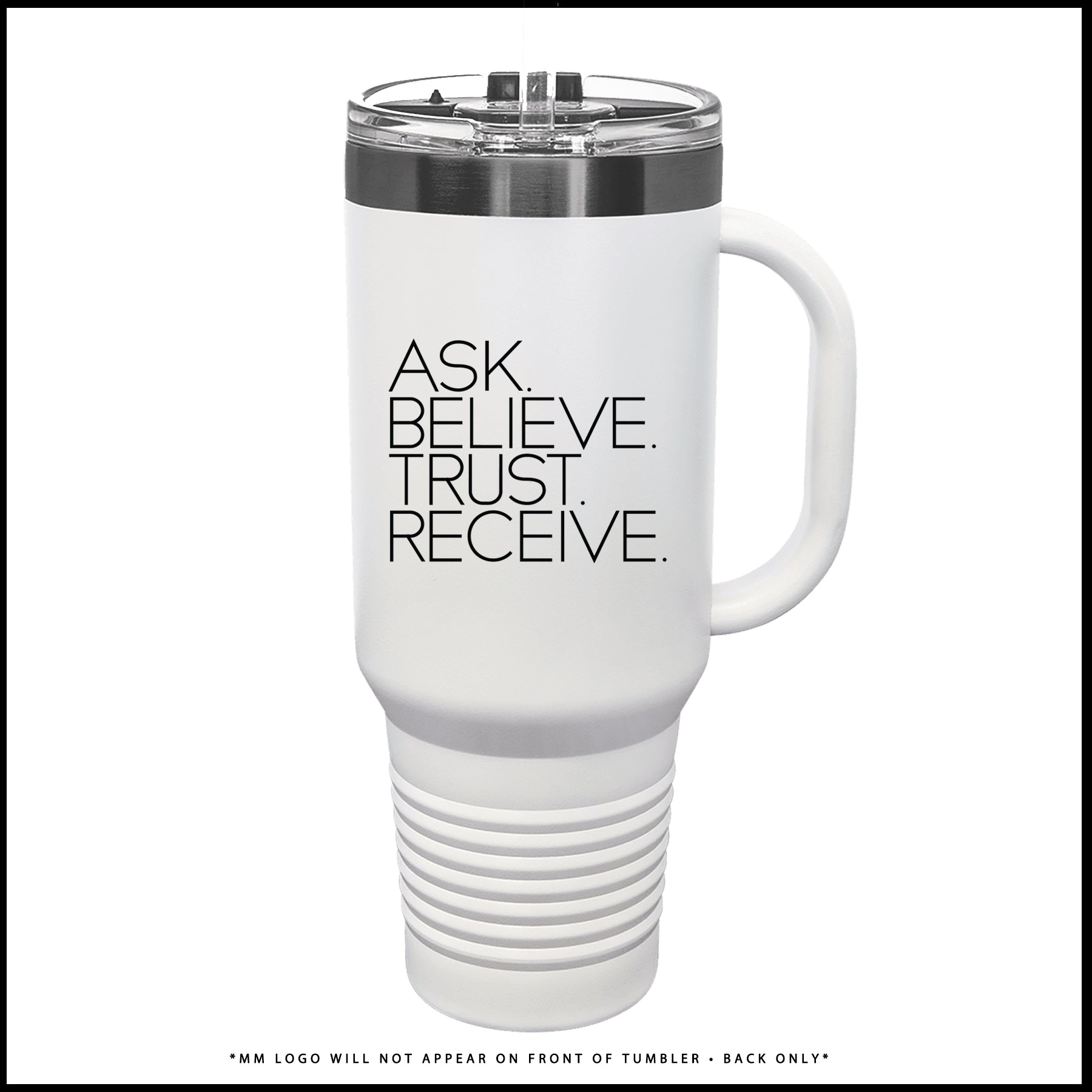Tumbler-ASK. BELIEVE.TRUST. RECEIVE. (Brushed Platinum + White)