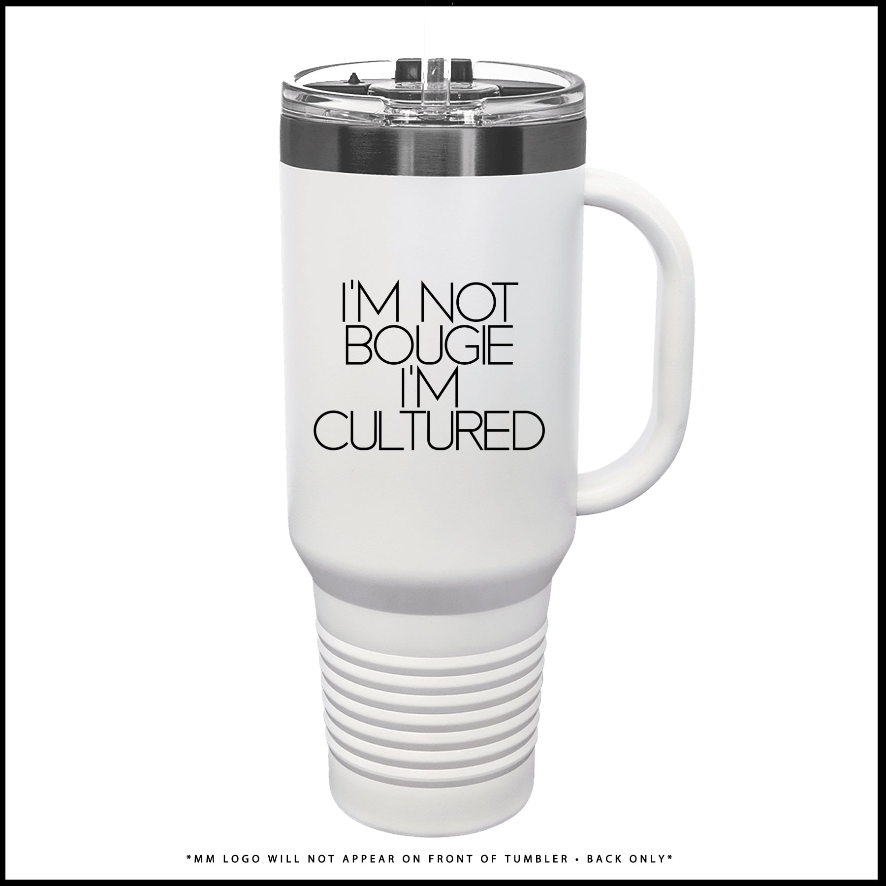 Tumbler-I'M NOT BOUGIE I'M CULTURED. (Brushed Platinum + White)