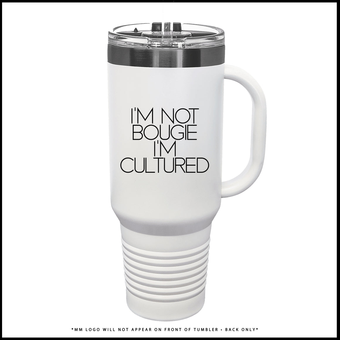 Tumbler-I'M NOT BOUGIE I'M CULTURED. (Brushed Platinum + White)