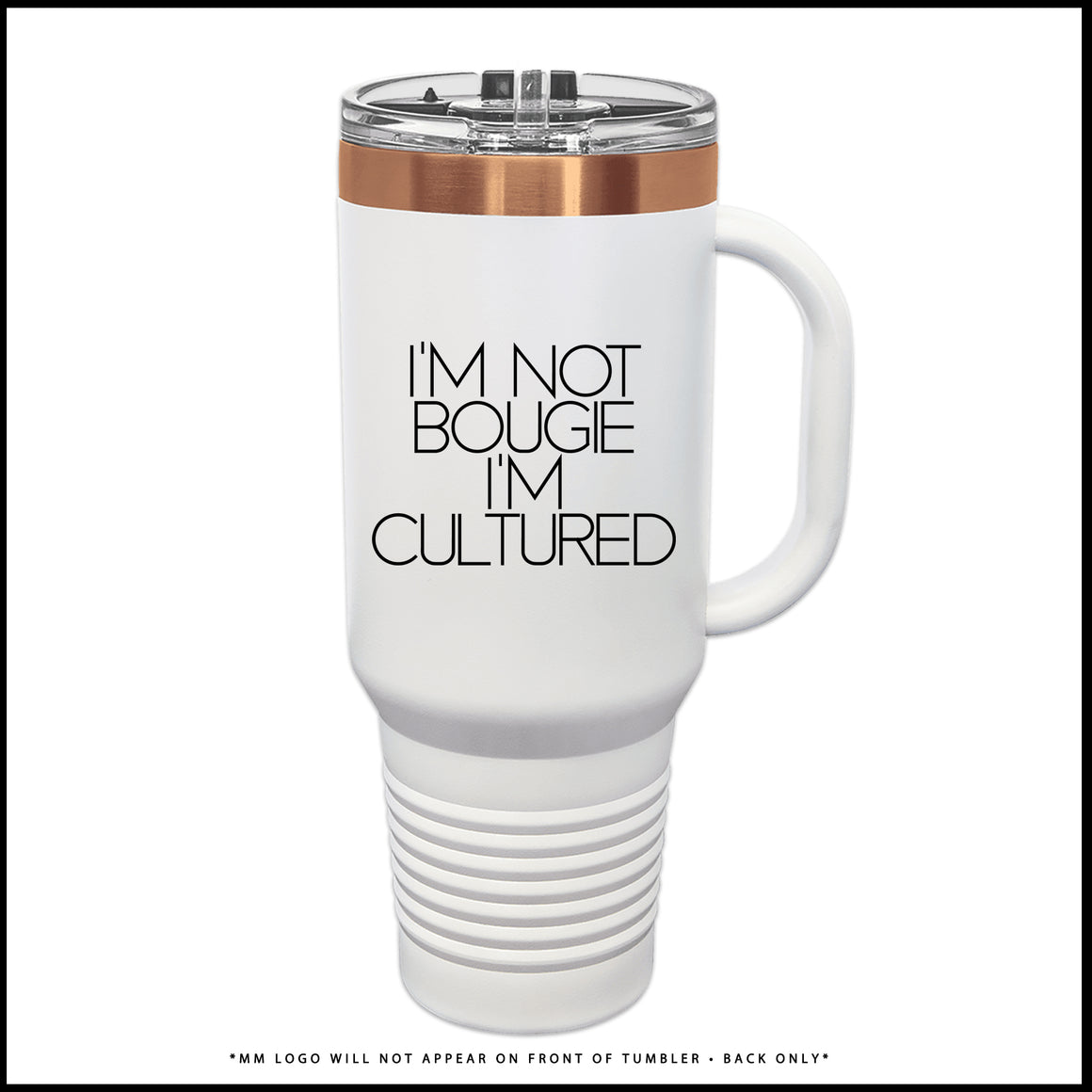 Tumbler-I'M NOT BOUGIE I'M CULTURED. (Rose Gold + White)