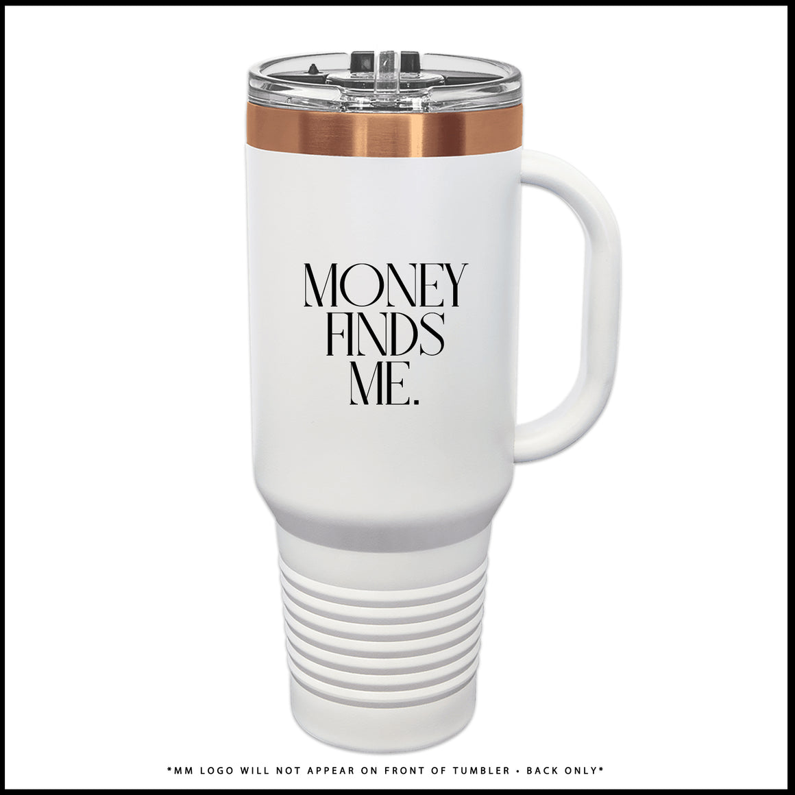 Tumbler-MONEY FINDS ME. (Rose Gold + White)