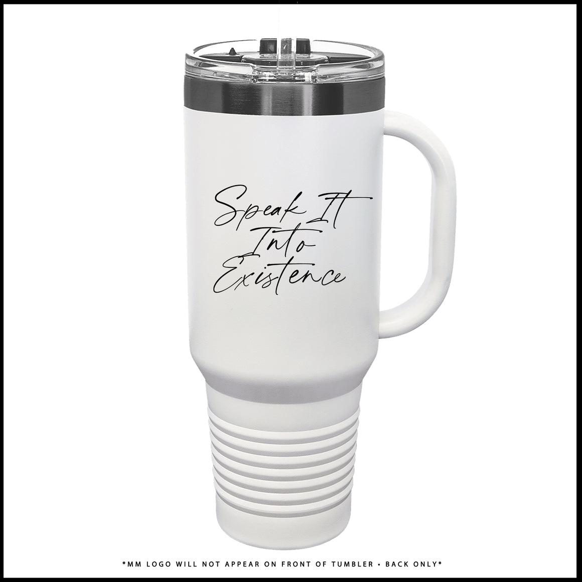 Tumbler-Speak It Into Existence. (Brushed Platinum + White)