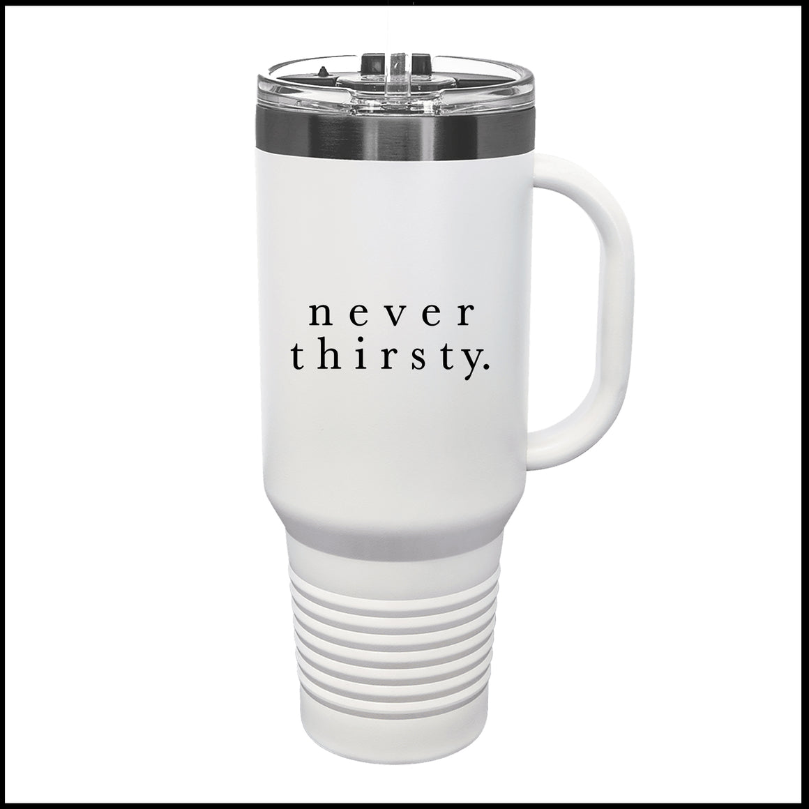 White Gold Tumbler - Never Thirsty