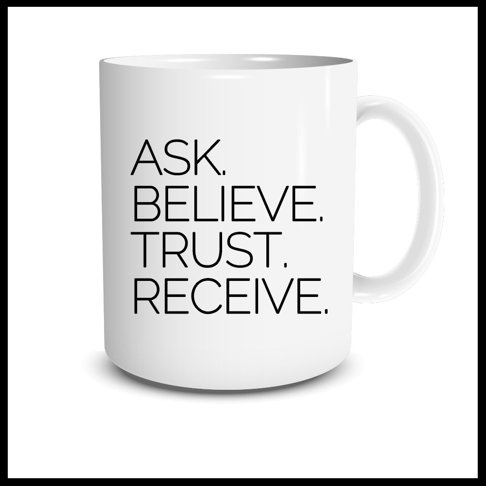 Ask. Believe. Trust. Receive. Mug