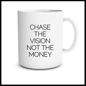Chase The Vision Not The Money Mug