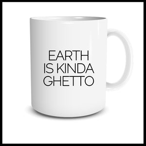 Earth Is Kinda Ghetto Mug