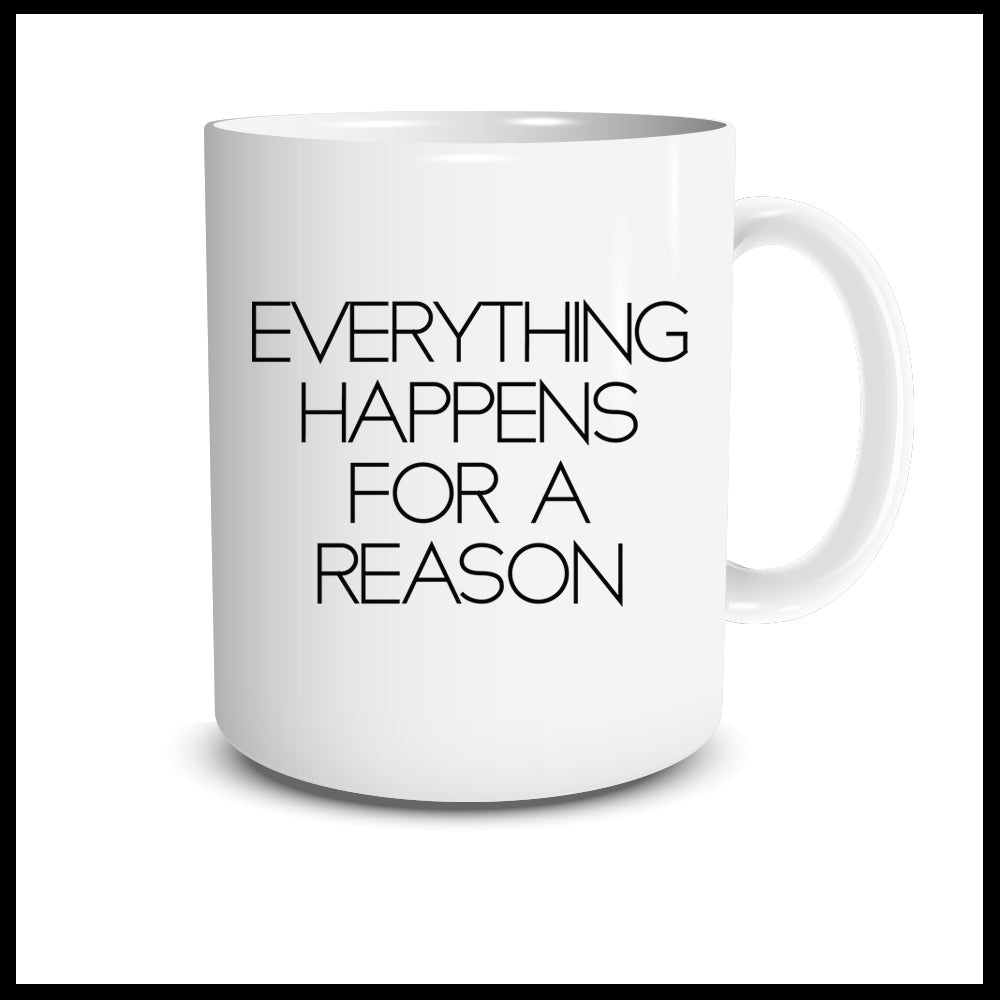 EVERYTHING HAPPENS FOR A REASON Mug