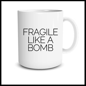 Fragile Like A Bomb Mug