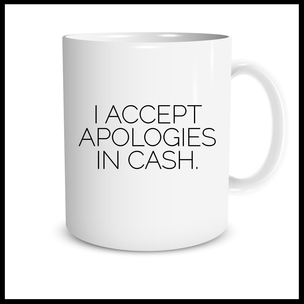 I Accept Apologies In Cash Mug