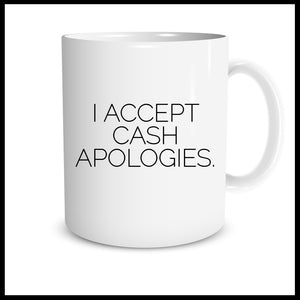 I Accept Cash Apologies Mug