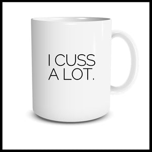 I Cuss A Lot. Mug