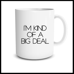 I'm Kind Of A Big Deal Mug
