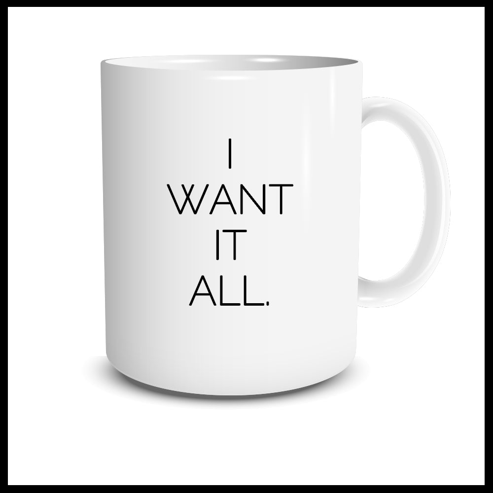 I Want It All Mug