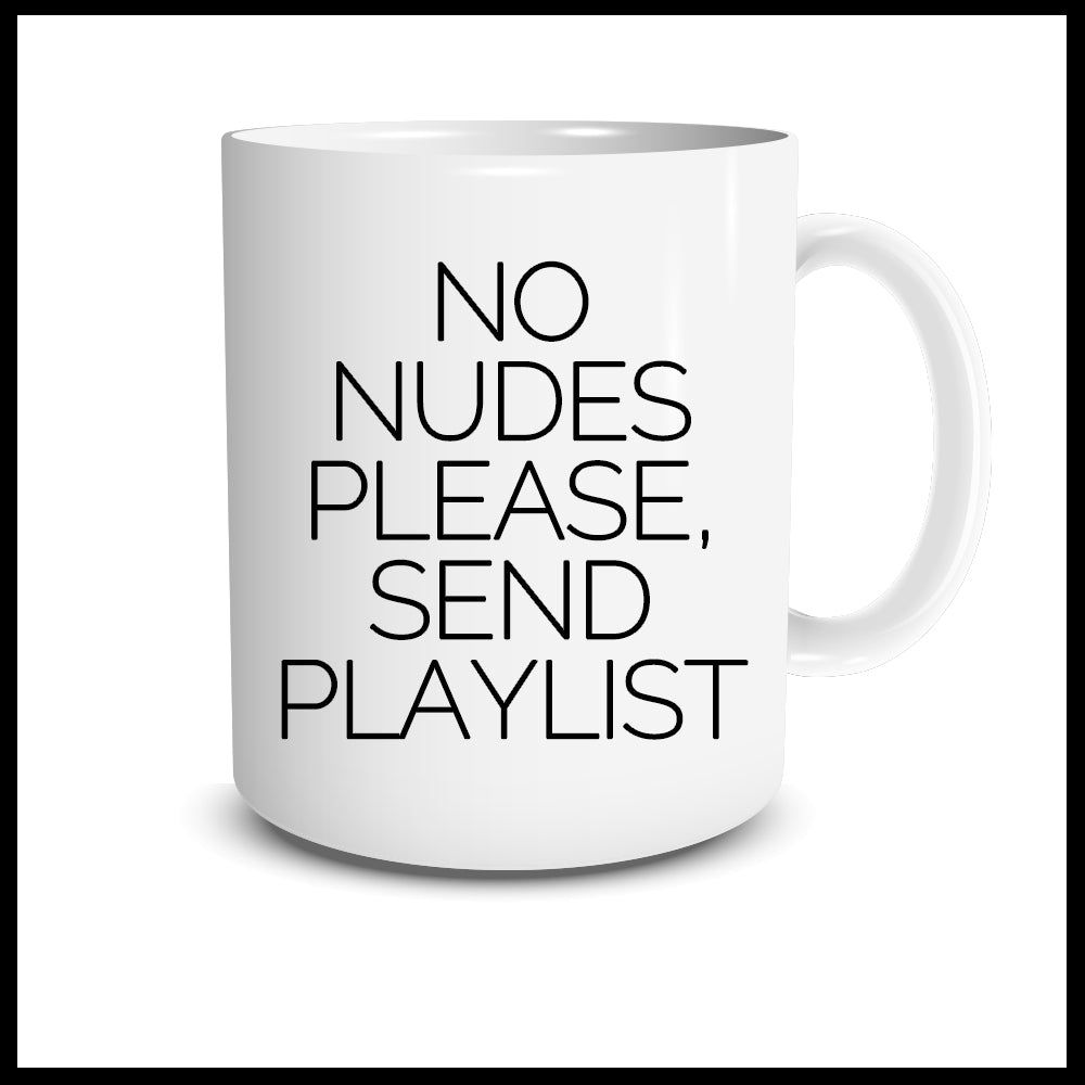 No Nudes Please, Send Playlist Mug