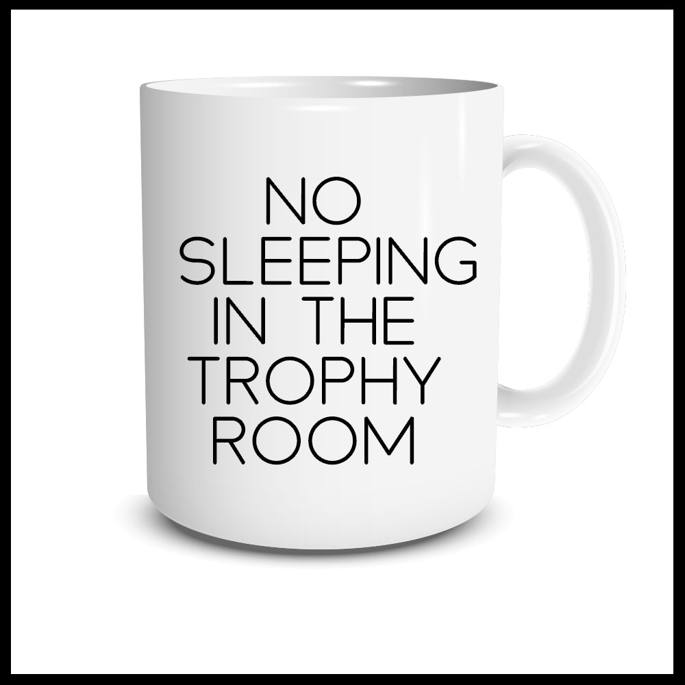 No Sleeping In The Trophy Room Mug