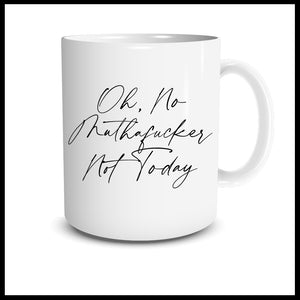 Oh No, Muthafucker Not Today Mug