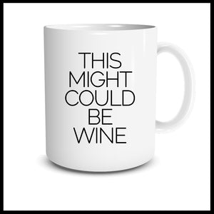 THIS MIGHT COULD BE WINE Mug