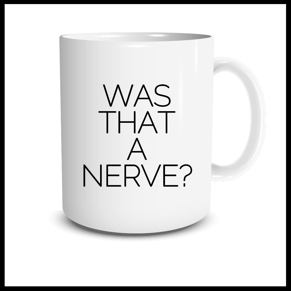 Was That A Nerve? Mug