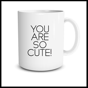You Are So Cute! Mug